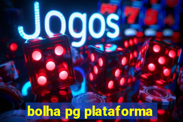 bolha pg plataforma